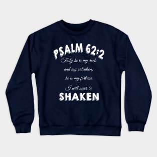 Truly he is my rock and my salvation; he is my fortress, I will never be shaken. psalm 62:2 Crewneck Sweatshirt